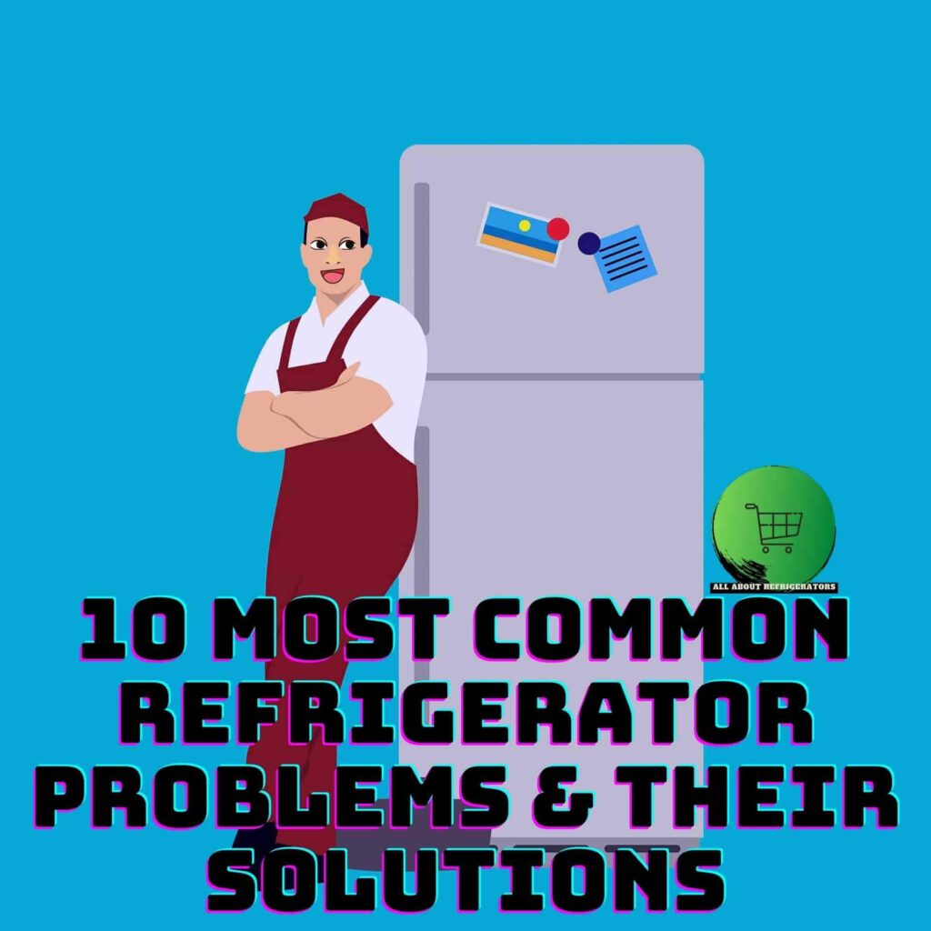 10 Most Common Refrigerator Problems And Their Solutions 2023