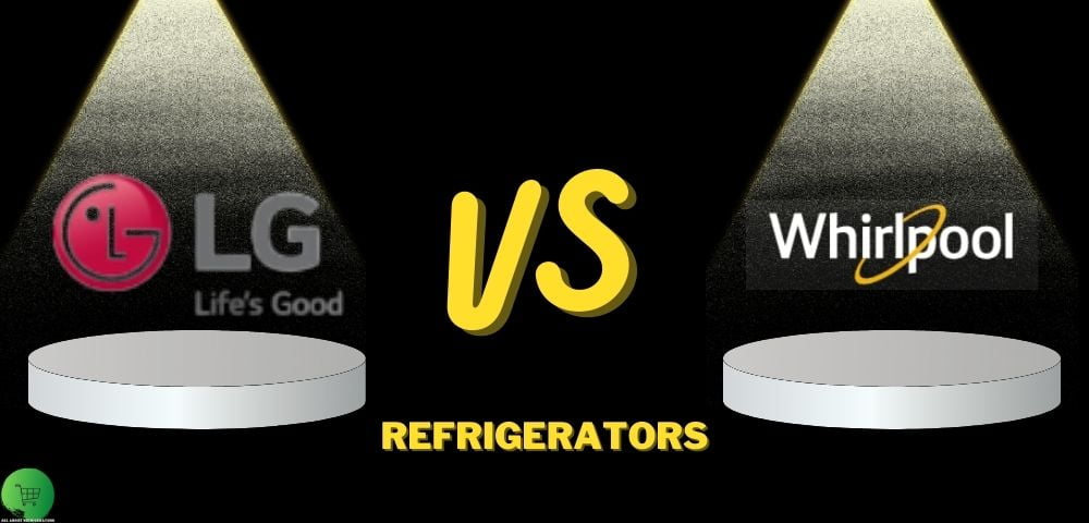lg vs whirlpool refrigerators