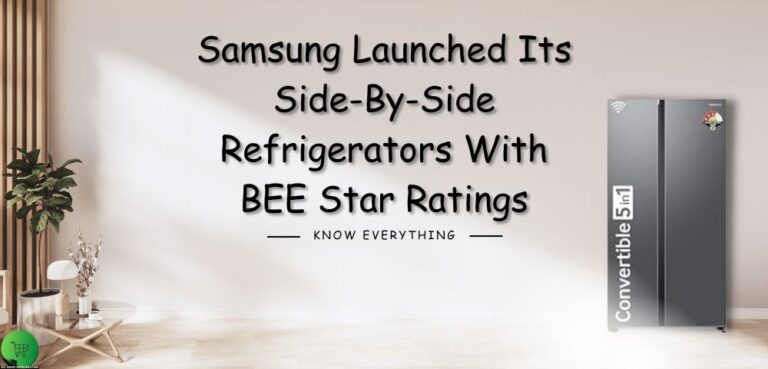 samsung launched its side by side refrigerators with BEE star ratings